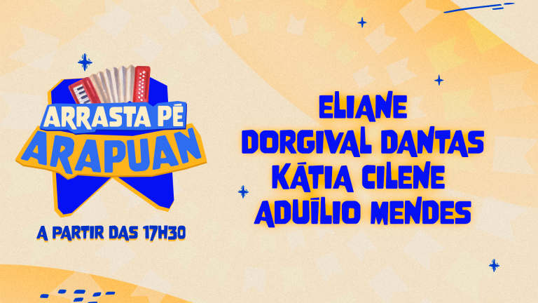 Arrasta Pé Arapuan: acompanhe transmissão ao vivo com shows de Dorgival Dantas, Eliane e Aduílio Mendes